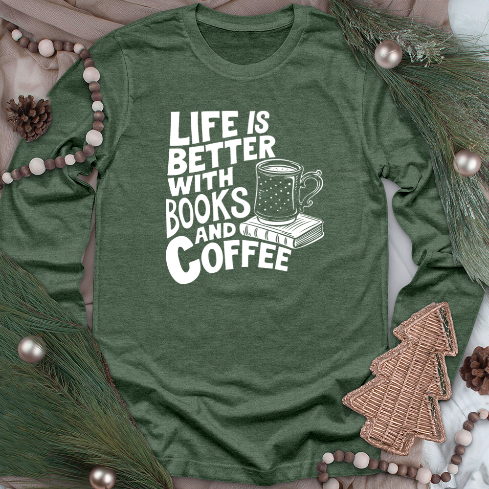 life is better books and coffee unisex long sleeve tee