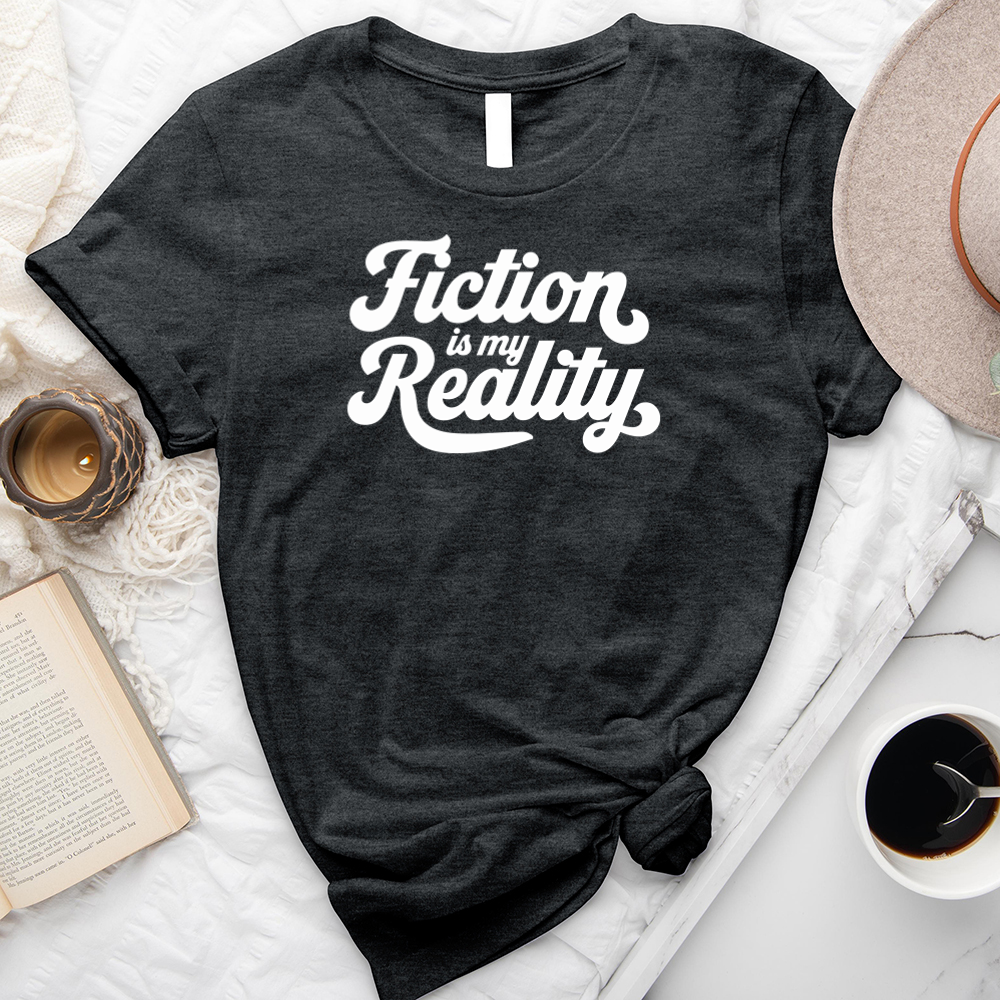 fiction is my reality unisex tee