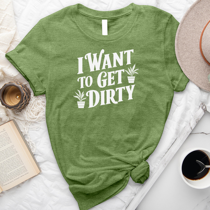 want to get dirty unisex tee