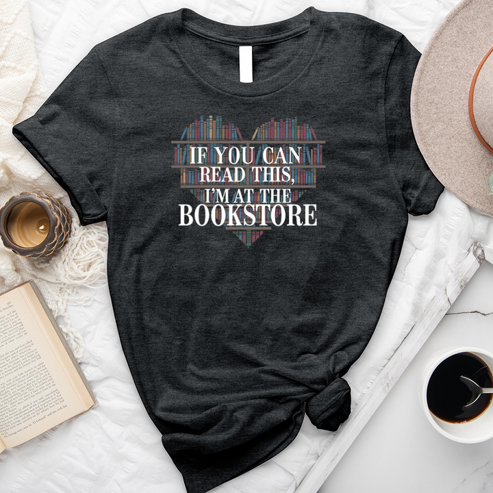 if you can read this I'm at the bookstore unisex tee