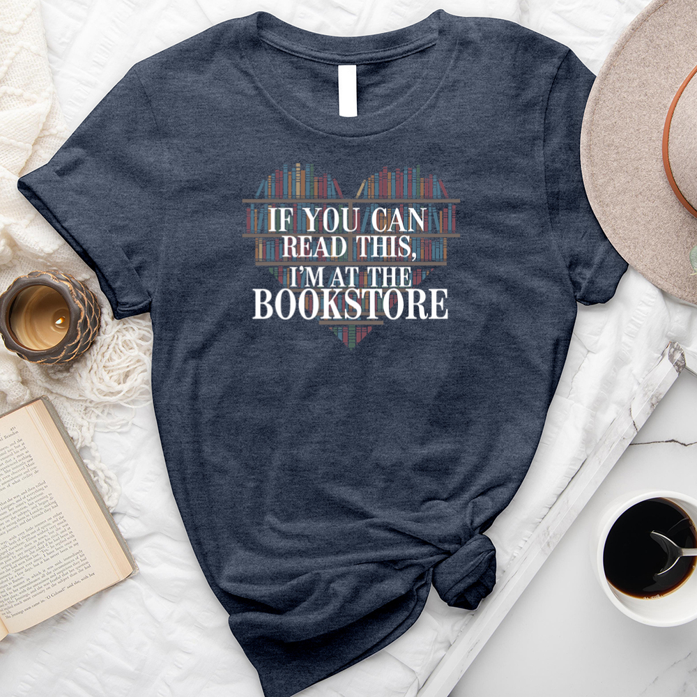 if you can read this I'm at the bookstore unisex tee