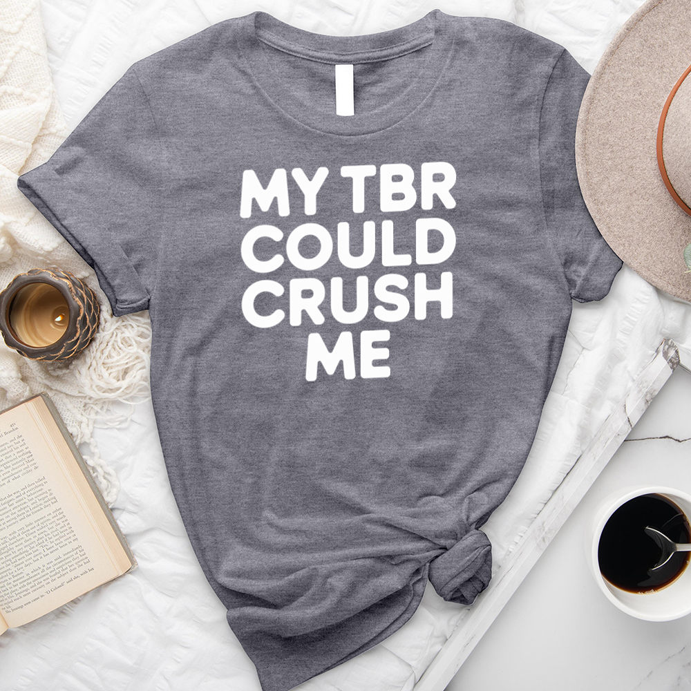 my tbr could crush me unisex tee