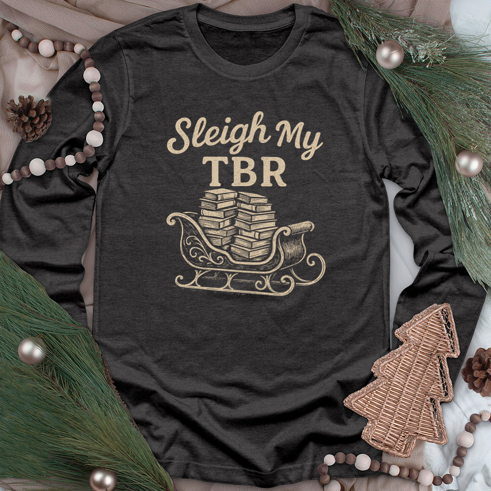 sleigh my tbr long sleeve unisex tee
