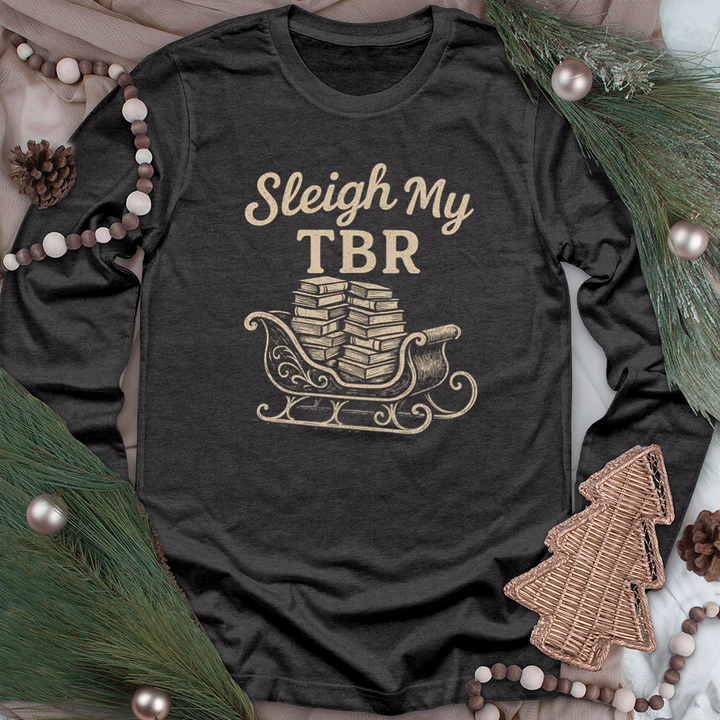 sleigh my tbr long sleeve unisex tee