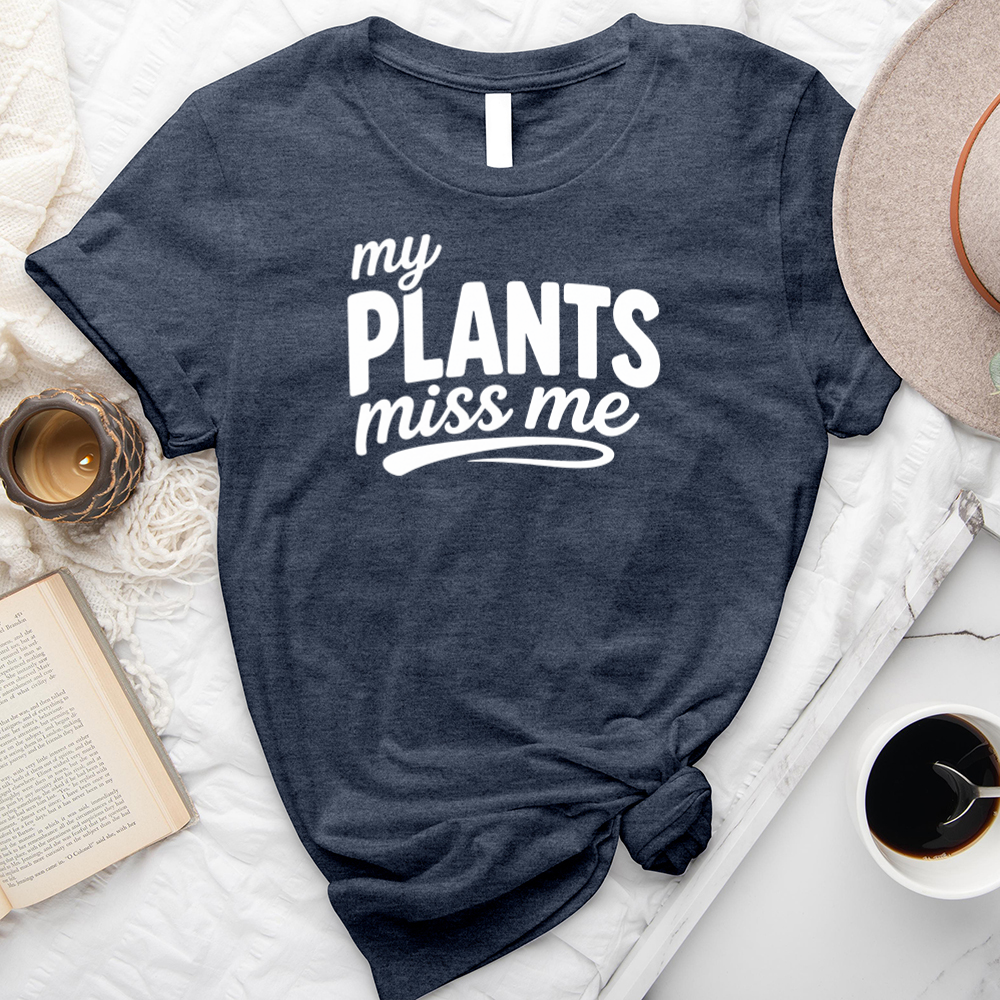 my plants miss me unisex tee