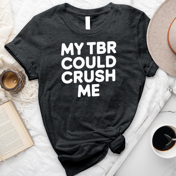 my tbr could crush me unisex tee
