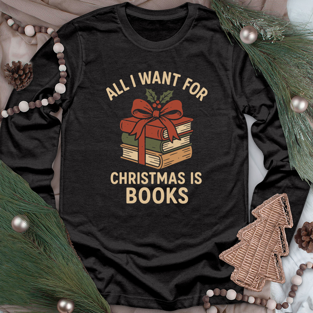 all I want for christmas is books long sleeve unisex tee