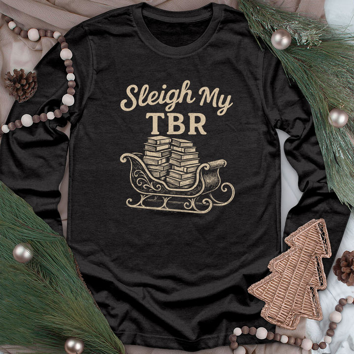 sleigh my tbr long sleeve unisex tee