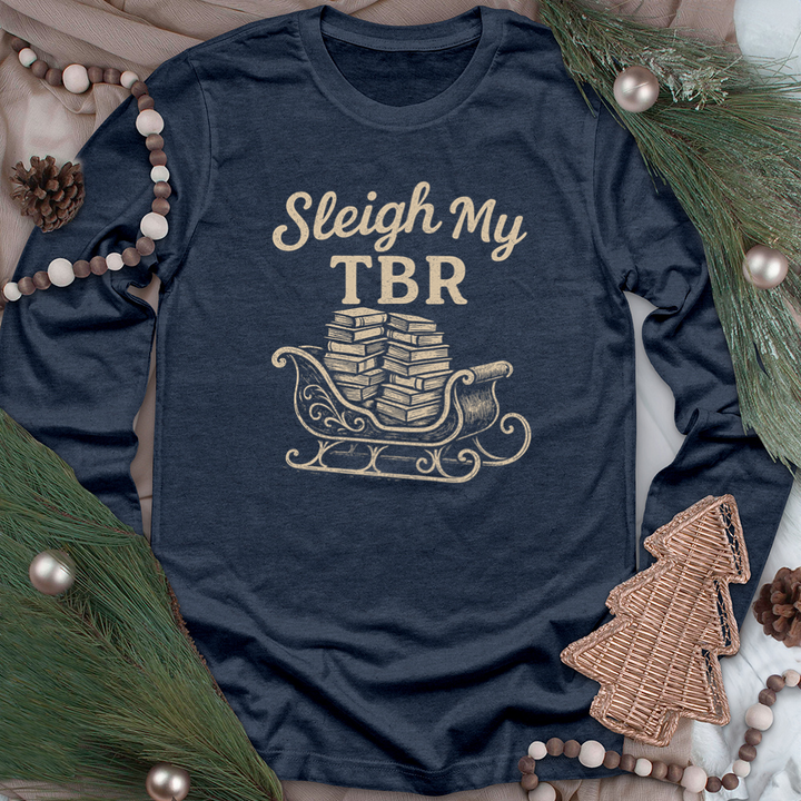sleigh my tbr long sleeve unisex tee