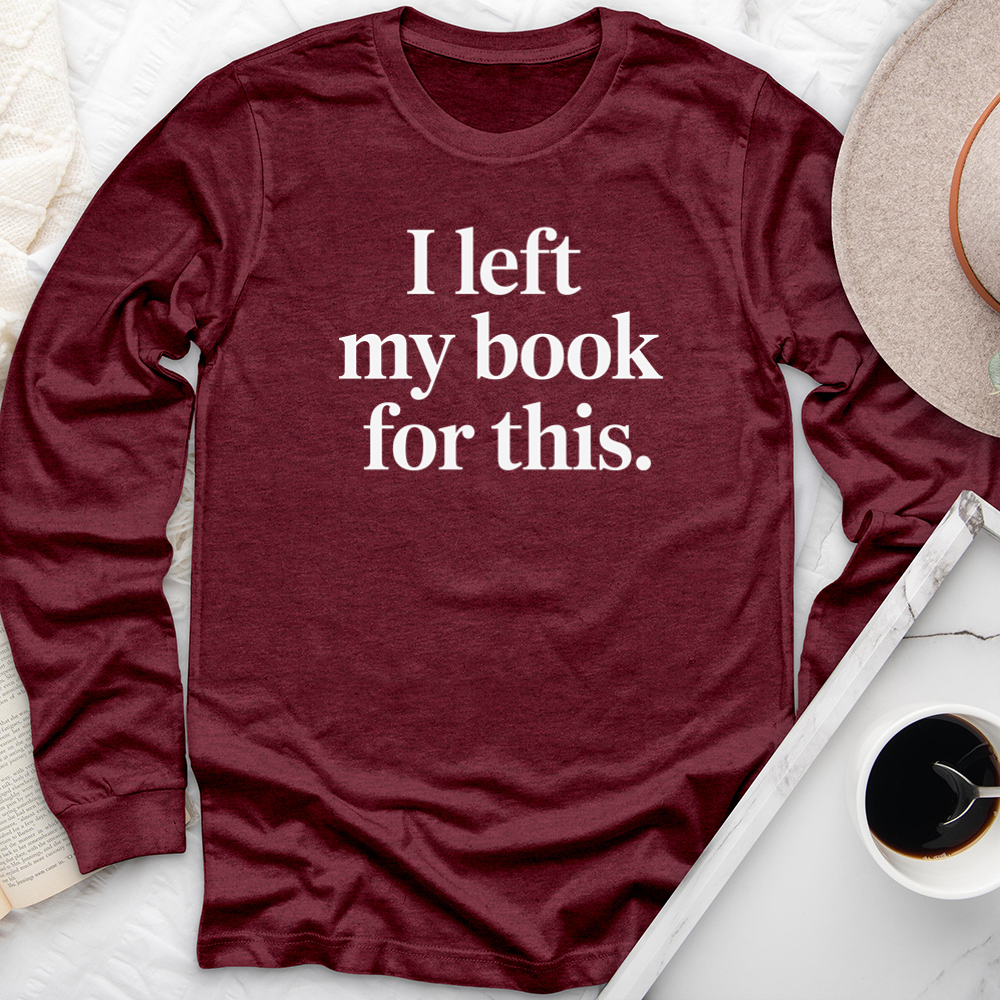 I left my book for this long sleeve unisex tee