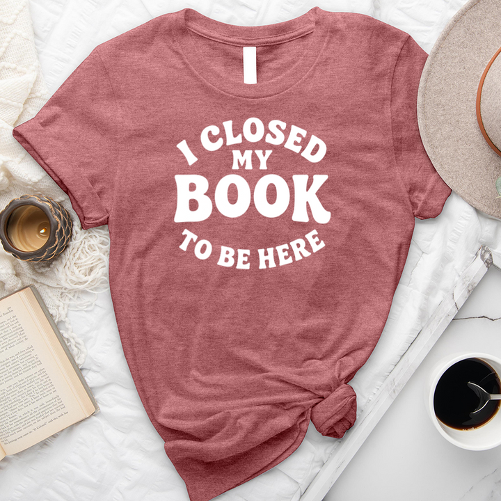 closed my book to be here unisex tee