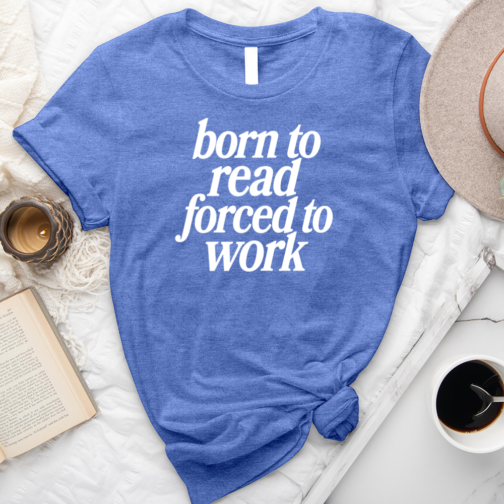born to read not work unisex tee