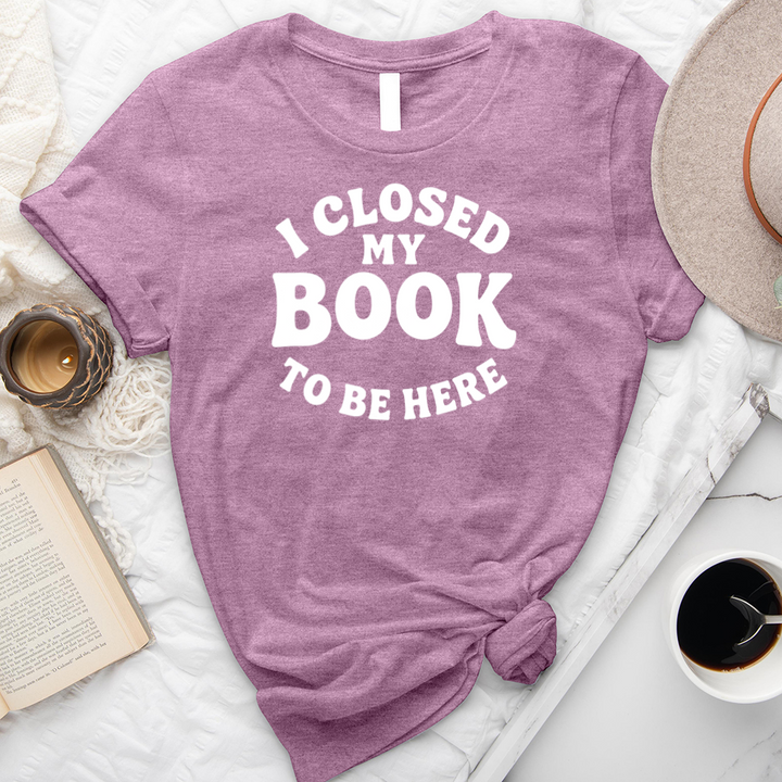closed my book to be here unisex tee