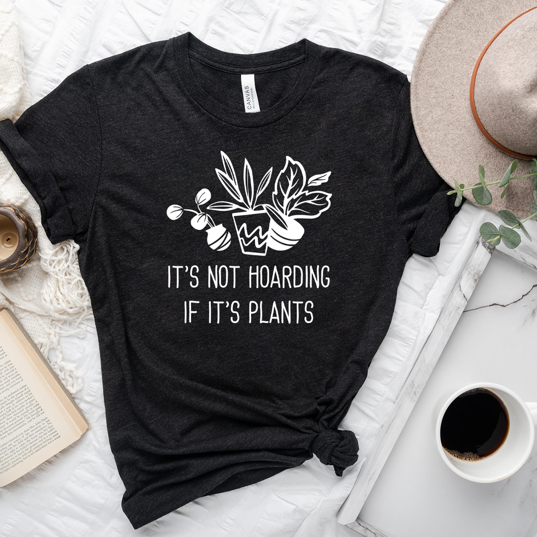 it's not hoarding if it's plants unisex tee